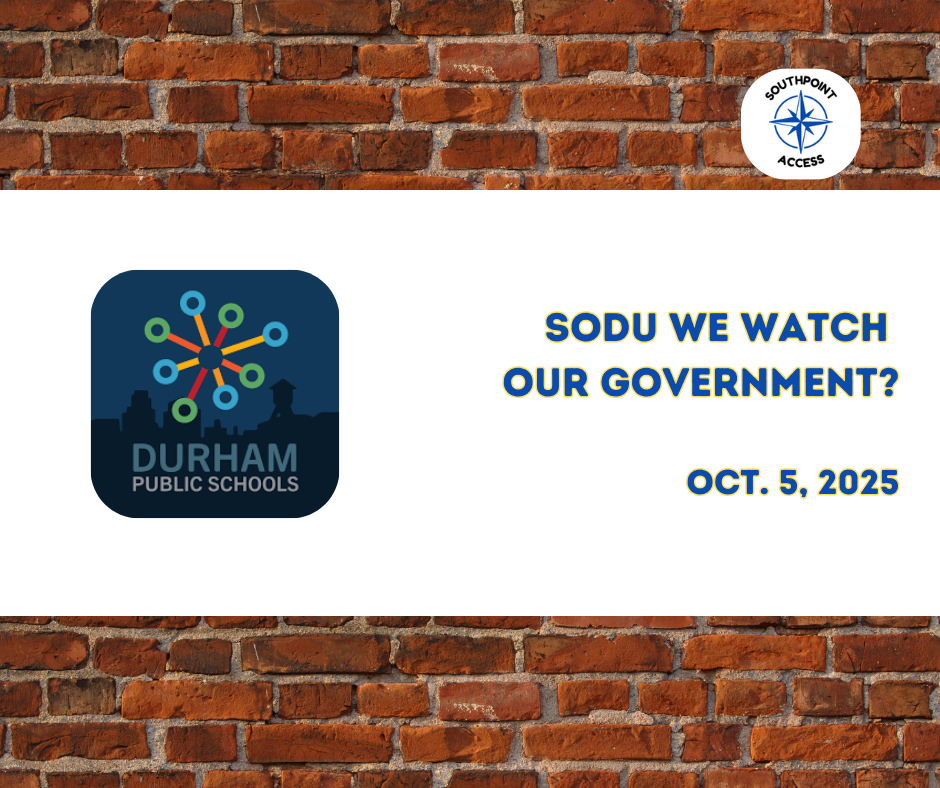 Graphic with Durham Public Schools logo and text: “SoDu We Watch Our Government? Oct. 5, 2025” on a brick background, by Southpoint Access.
