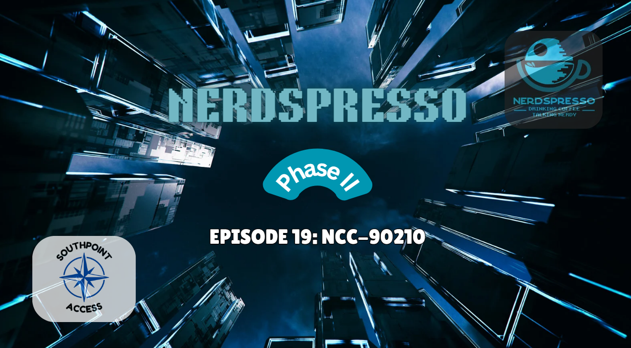 [VIDEO] Nerdspresso Phase II Episode 19: NCC-90210