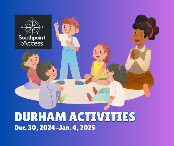 Durham Activities - Dec. 30, 2024-Jan. 4, 2025