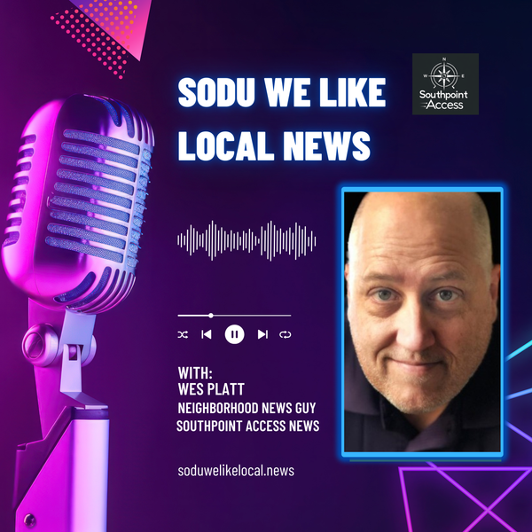 Neighborhood news guy Wes Platt hosts the SoDu We Like Local News podcast.