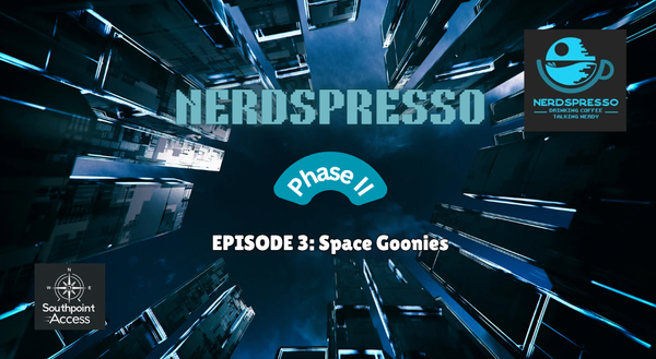 Nerdspresso Phase II Episode 3: Space Goonies