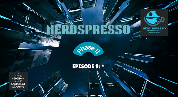[VIDEO] Nerdspresso Phase II Episode 9: *