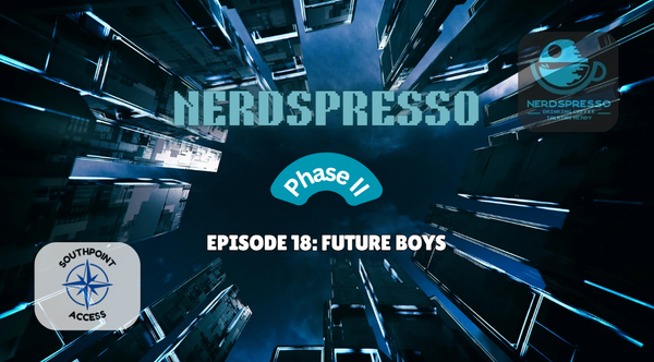[VIDEO] Nerdspresso Phase II Episode 18: Future Boys