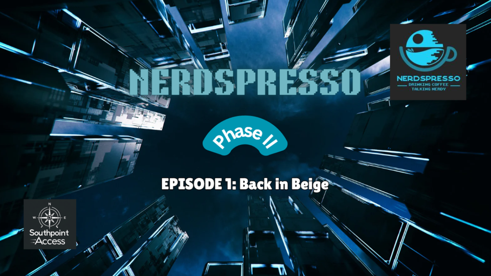 Nerdspresso Phase II Episode 1: Back in Beige